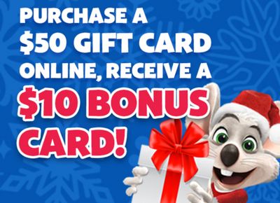 For a Limited Time Only at Chuck E. Cheese Buy $50 Worth of Gift Cards Online and Receive a $10 Bonus Card for Free