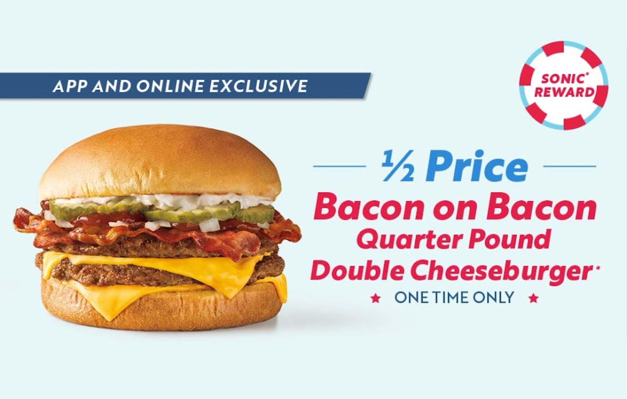 Enjoy a Half Price Bacon on Bacon Double Cheeseburger at Sonic this